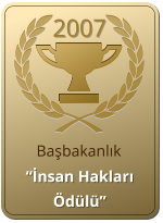 2007   “İnsan Hakları Ödülü” Başbakanlık